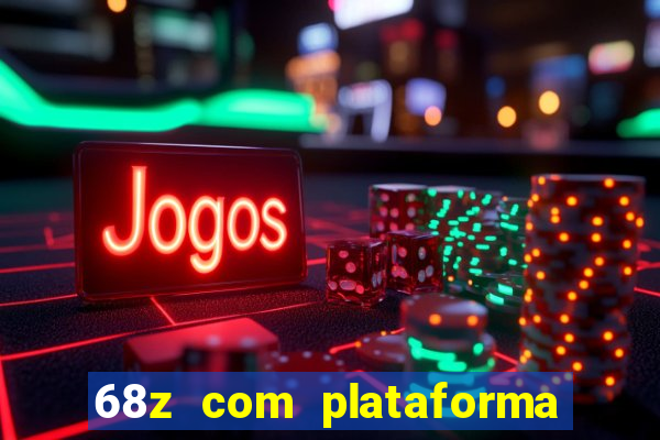 68z com plataforma de jogos